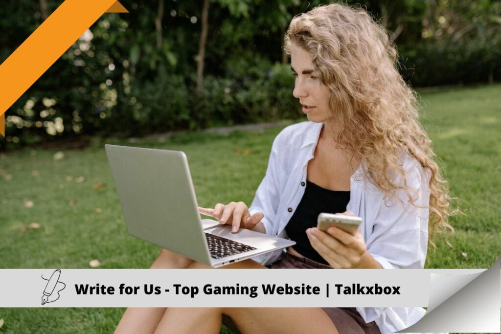 Write for Us - Top Gaming Website Talkxbox