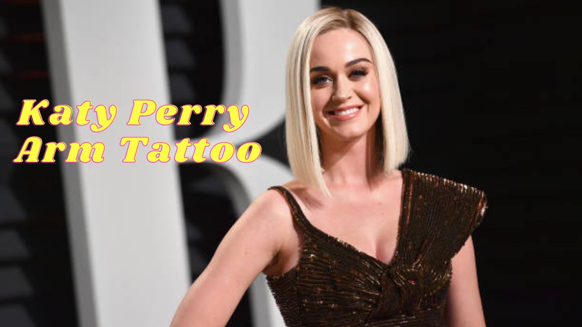 What Does The Arm Tattoo Of Katy Perry Means? Meanings Of Other Tattoos ...