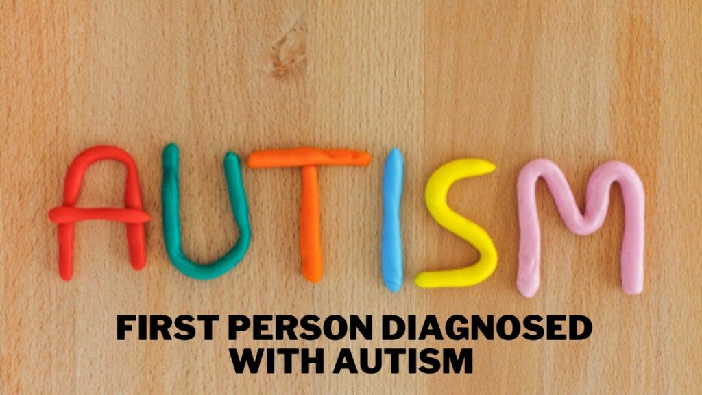 First Person Diagnosed With Autism