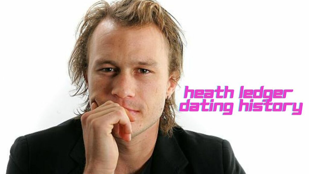 Heath Ledger Dating History