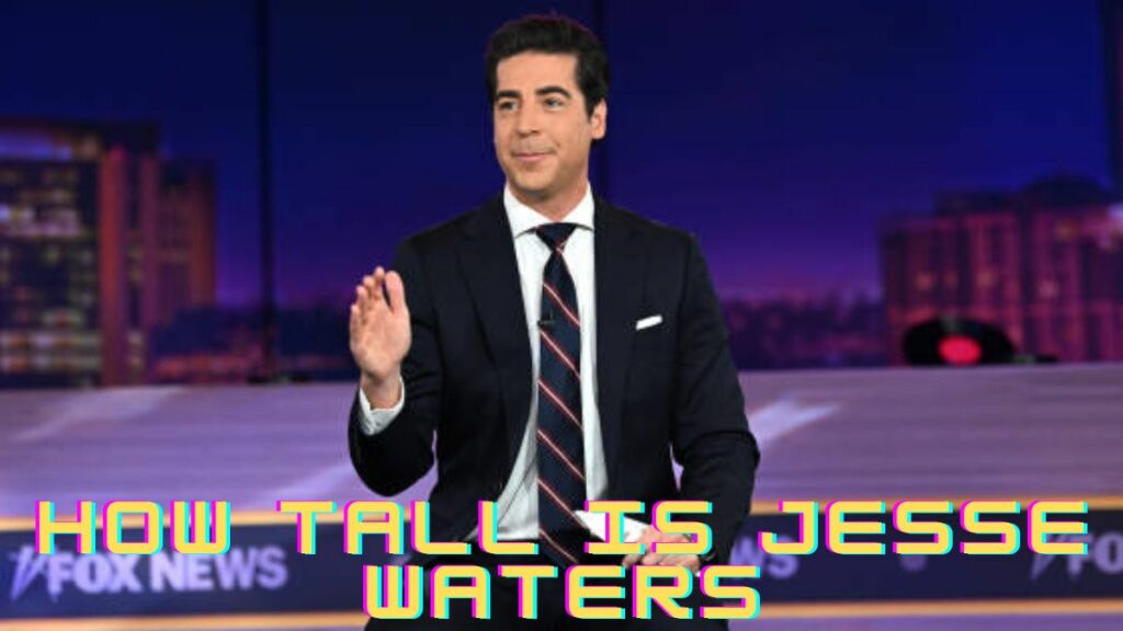 How Tall Is Jesse Waters