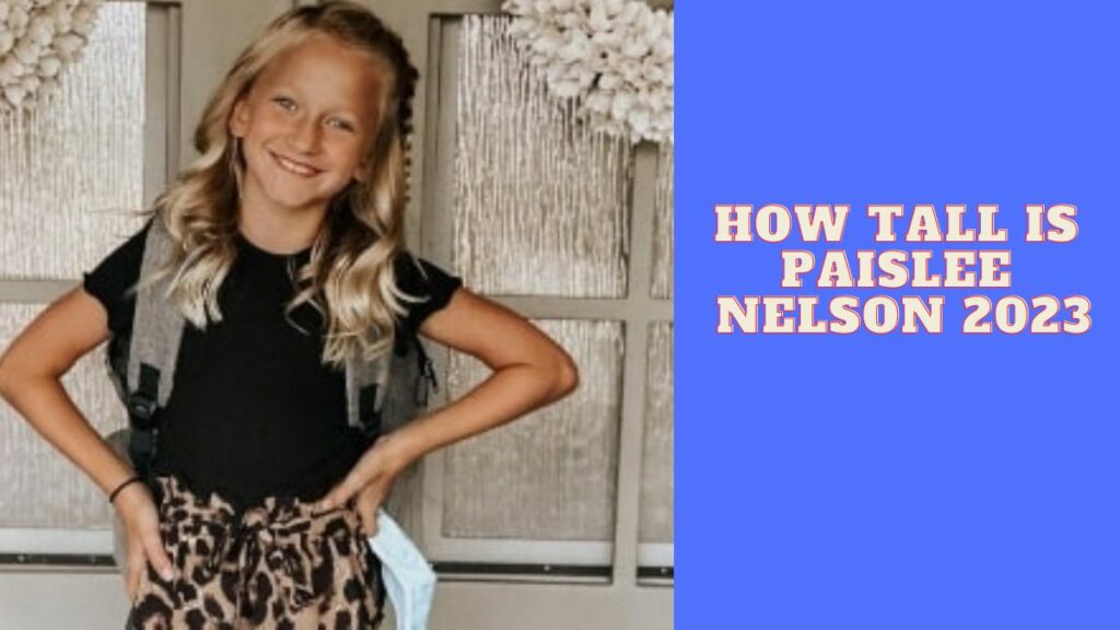 How Tall Is Paislee Nelson 2023