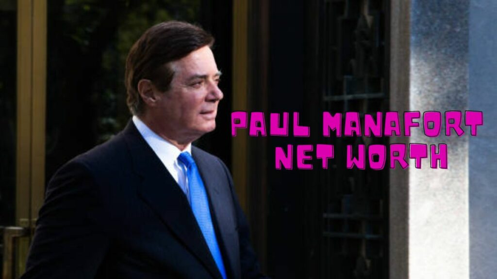 Paul Manafort Net Worth