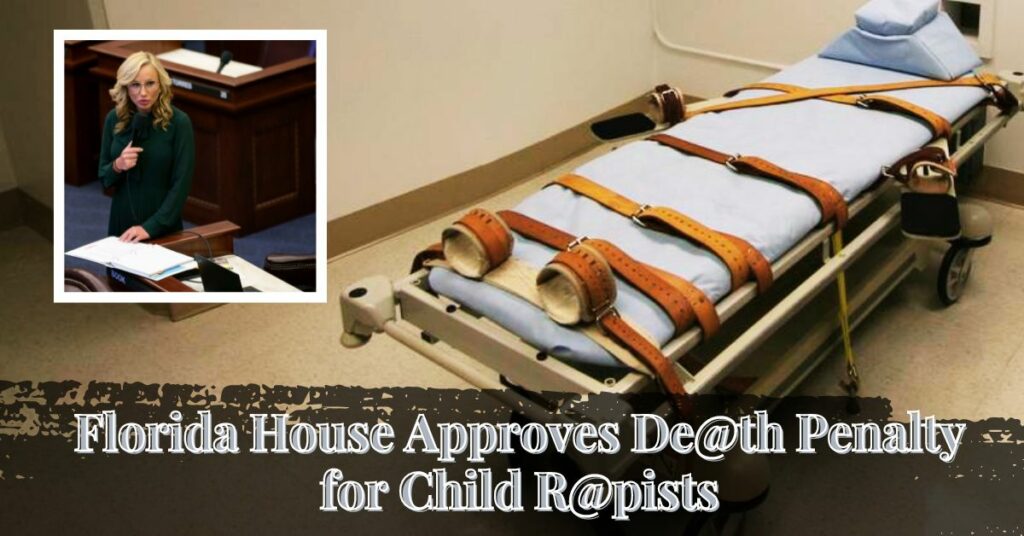 Florida House Approves De@th Penalty for Child R@pists