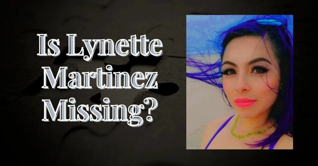 Is Lynette Martinez Missing