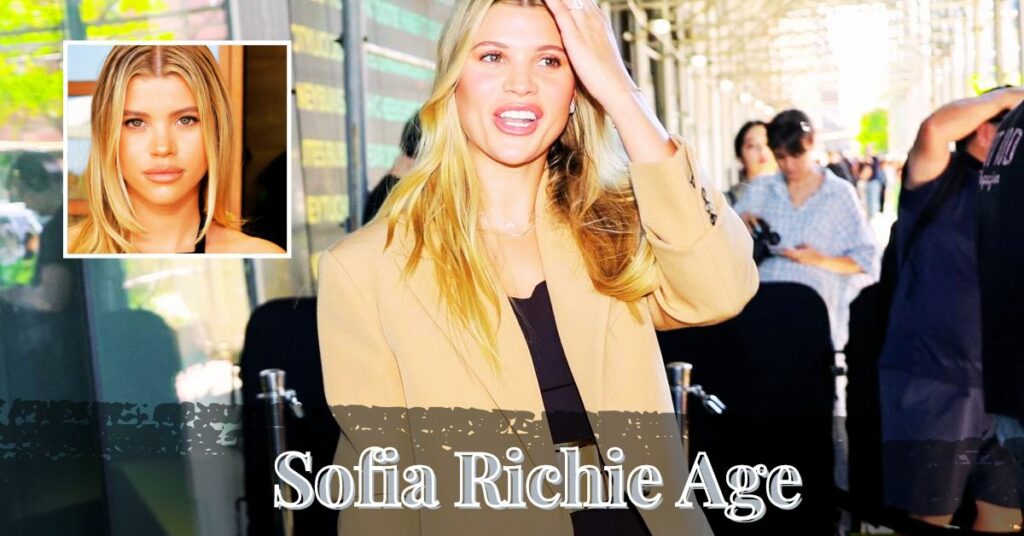 Sofia Richie Age