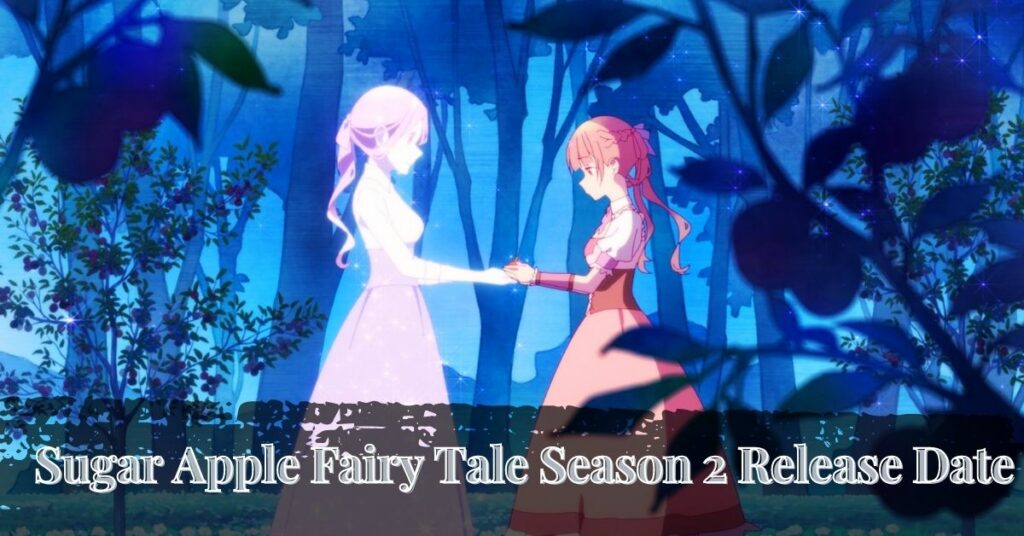 Sugar Apple Fairy Tale Season 2 Release Date