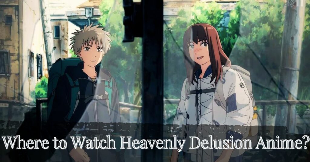 Where to Watch Heavenly Delusion Anime