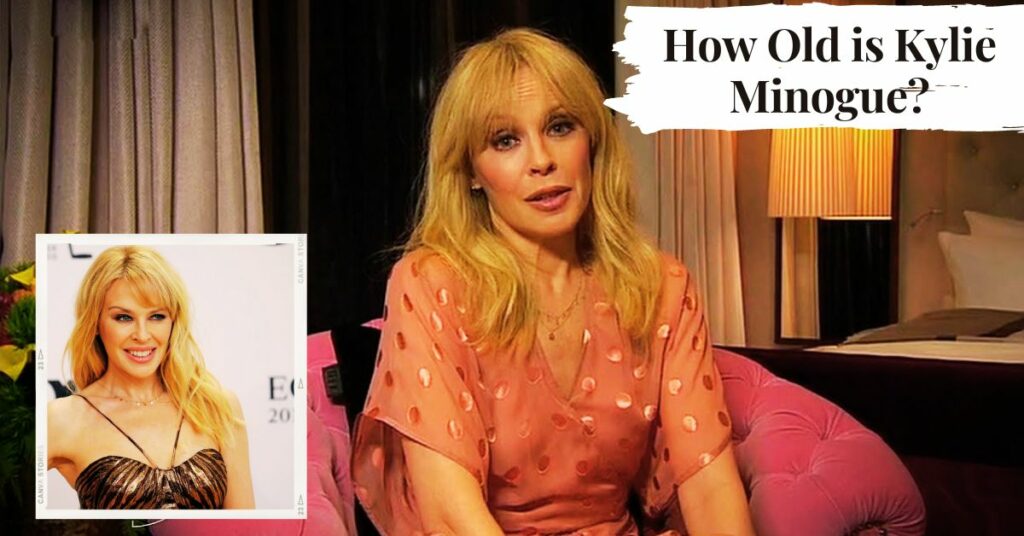 How Old is Kylie Minogue