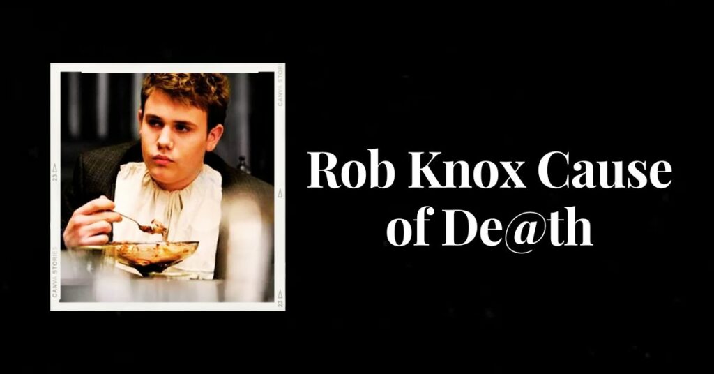 Rob Knox Cause of De@th