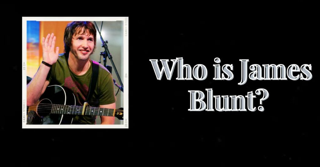 Who is James Blunt