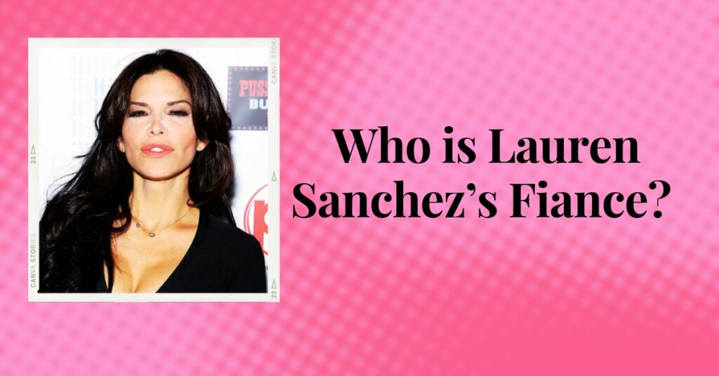 Who is Lauren Sanchez’s Fiance
