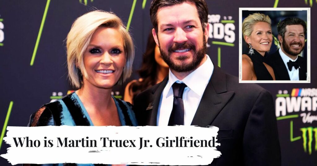 Who is Martin Truex Jr. Girlfriend