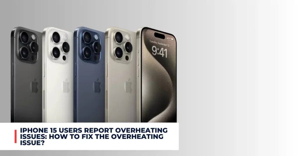 iPhone 15 users report overheating issues