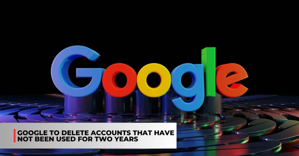Google to delete inactive accounts
